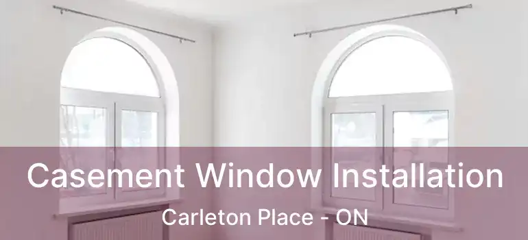  Casement Window Installation Carleton Place - ON