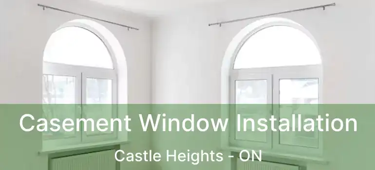  Casement Window Installation Castle Heights - ON