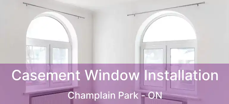  Casement Window Installation Champlain Park - ON