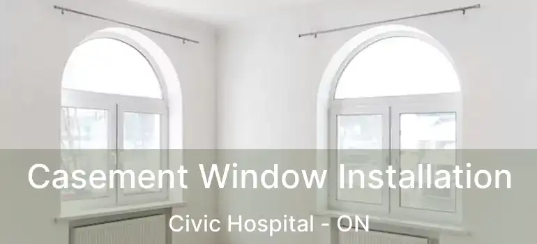  Casement Window Installation Civic Hospital - ON