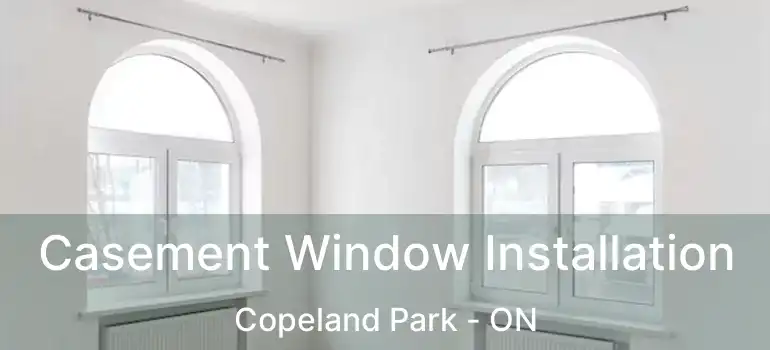  Casement Window Installation Copeland Park - ON