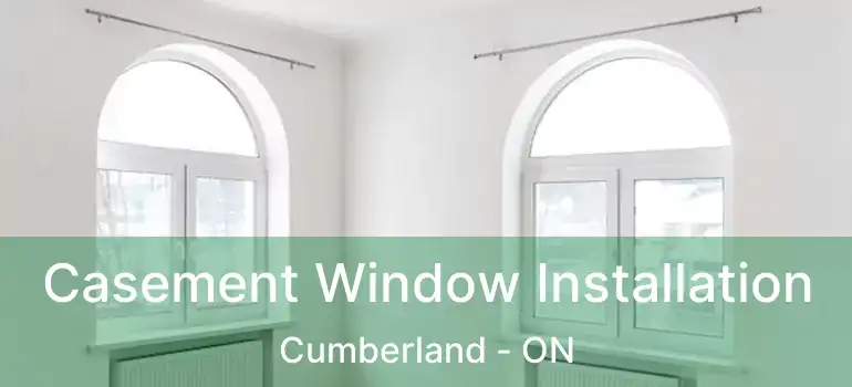  Casement Window Installation Cumberland - ON