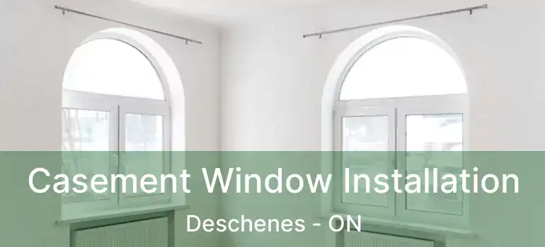  Casement Window Installation Deschenes - ON