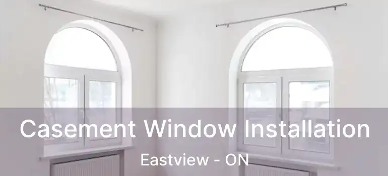  Casement Window Installation Eastview - ON