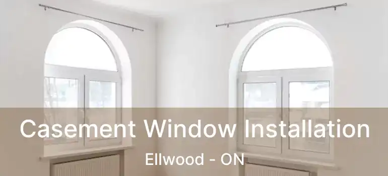  Casement Window Installation Ellwood - ON