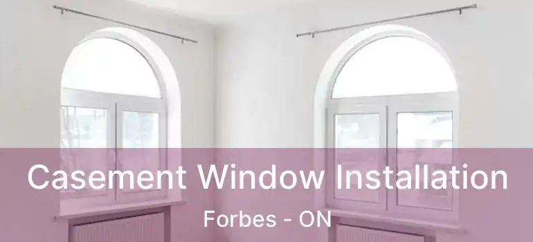  Casement Window Installation Forbes - ON