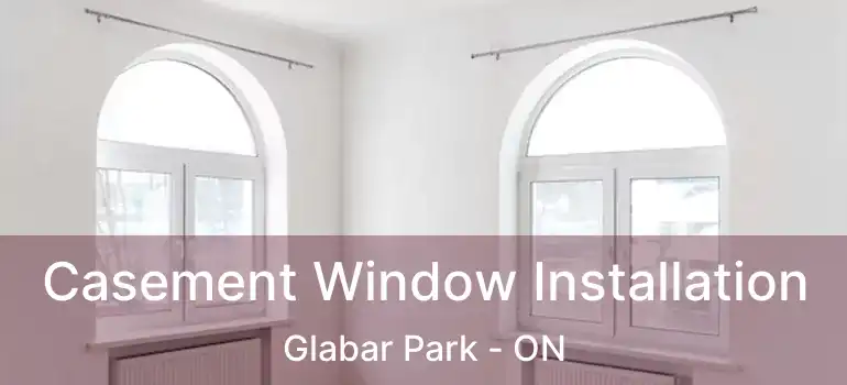  Casement Window Installation Glabar Park - ON