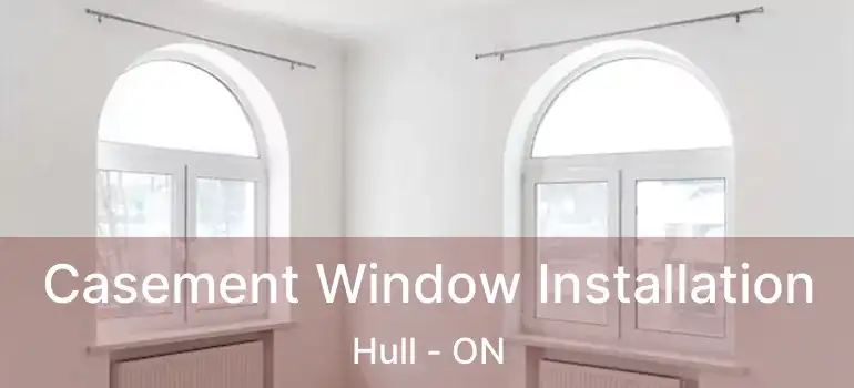  Casement Window Installation Hull - ON