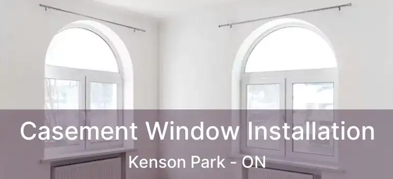  Casement Window Installation Kenson Park - ON