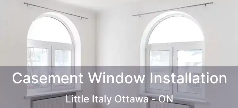  Casement Window Installation Little Italy Ottawa - ON