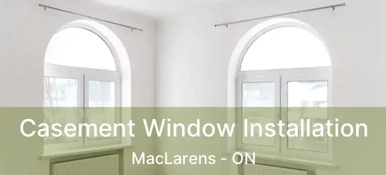  Casement Window Installation MacLarens - ON