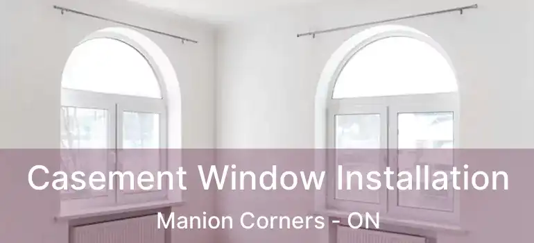  Casement Window Installation Manion Corners - ON