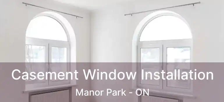  Casement Window Installation Manor Park - ON