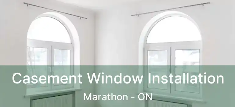  Casement Window Installation Marathon - ON