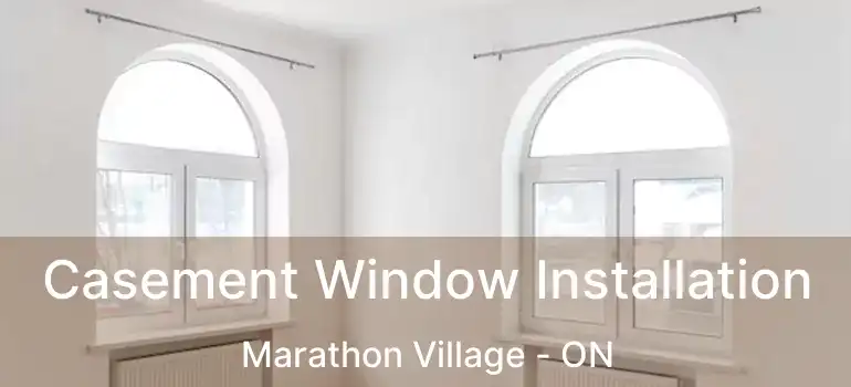  Casement Window Installation Marathon Village - ON