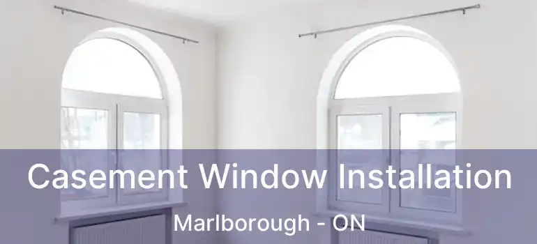  Casement Window Installation Marlborough - ON