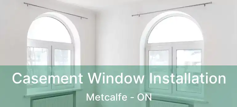  Casement Window Installation Metcalfe - ON