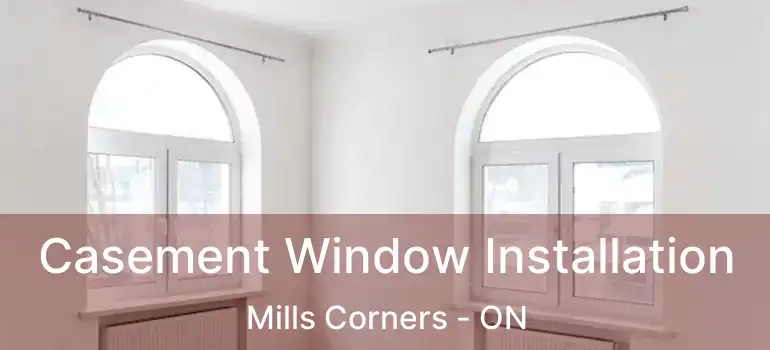  Casement Window Installation Mills Corners - ON