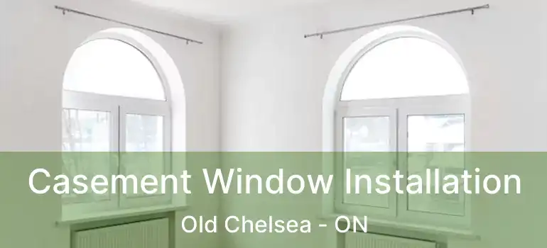  Casement Window Installation Old Chelsea - ON