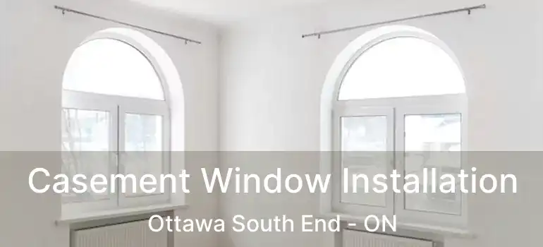  Casement Window Installation Ottawa South End - ON