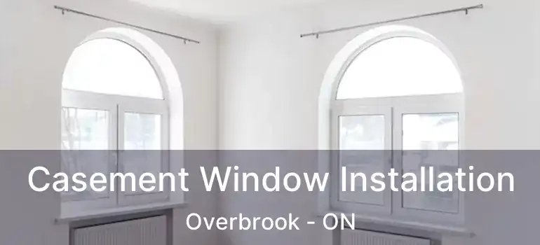  Casement Window Installation Overbrook - ON