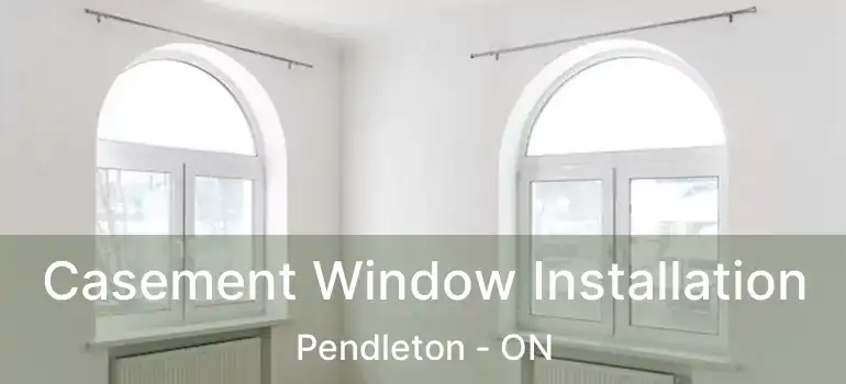  Casement Window Installation Pendleton - ON