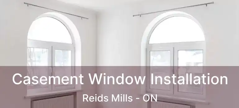  Casement Window Installation Reids Mills - ON