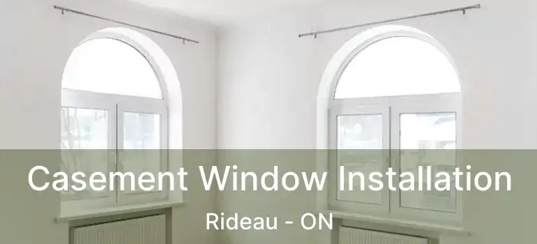  Casement Window Installation Rideau - ON