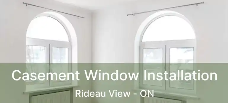  Casement Window Installation Rideau View - ON