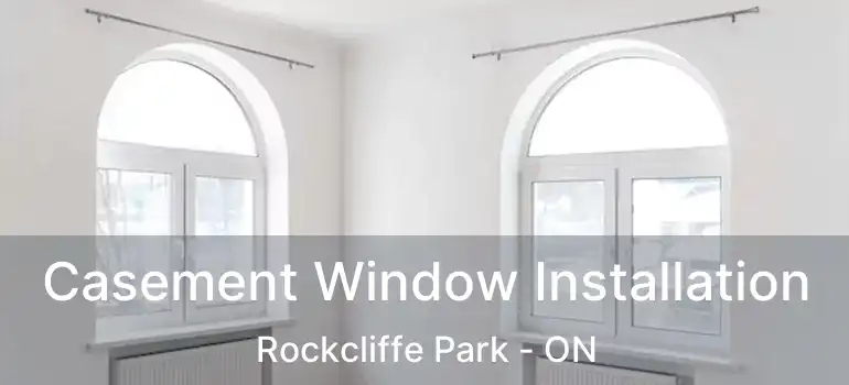  Casement Window Installation Rockcliffe Park - ON