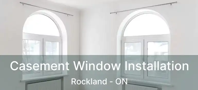  Casement Window Installation Rockland - ON