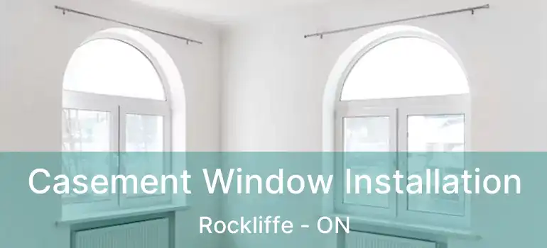  Casement Window Installation Rockliffe - ON