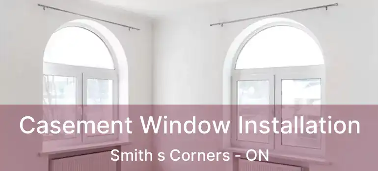  Casement Window Installation Smith s Corners - ON