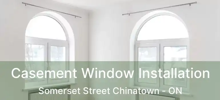  Casement Window Installation Somerset Street Chinatown - ON