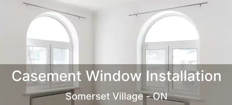  Casement Window Installation Somerset Village - ON