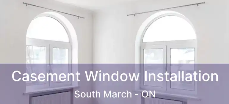  Casement Window Installation South March - ON