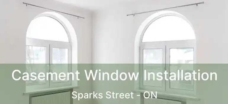  Casement Window Installation Sparks Street - ON