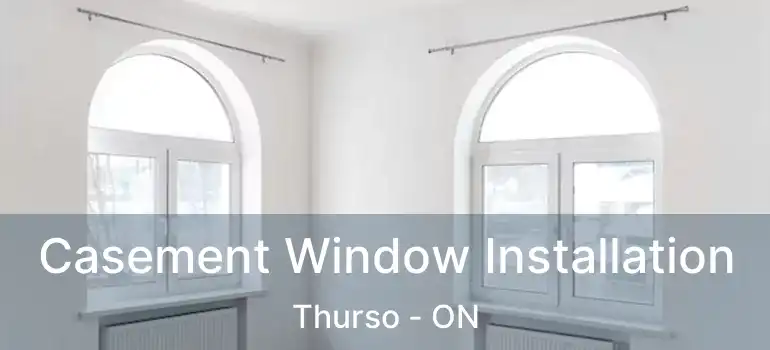  Casement Window Installation Thurso - ON