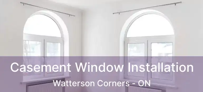  Casement Window Installation Watterson Corners - ON