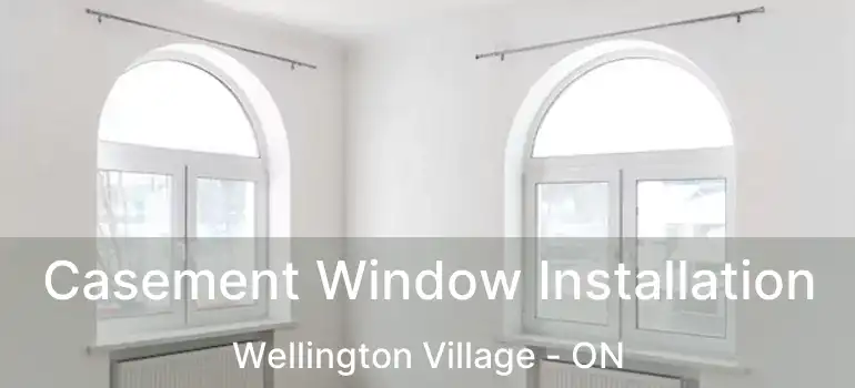  Casement Window Installation Wellington Village - ON