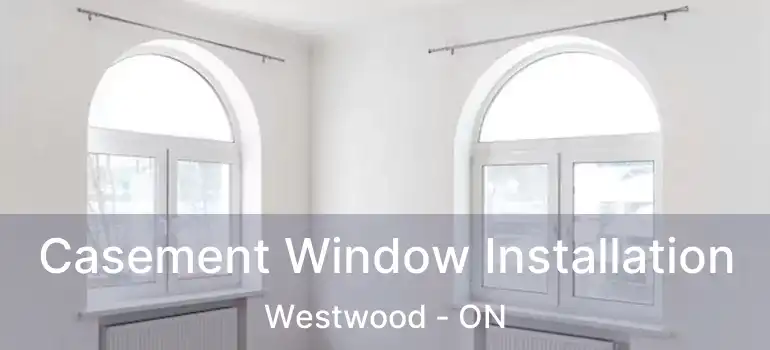  Casement Window Installation Westwood - ON