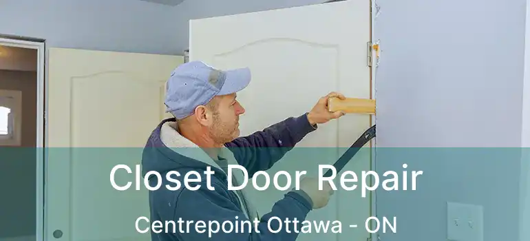  Closet Door Repair Centrepoint Ottawa - ON