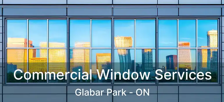  Commercial Window Services Glabar Park - ON