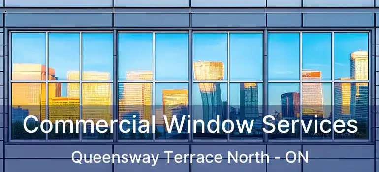  Commercial Window Services Queensway Terrace North - ON