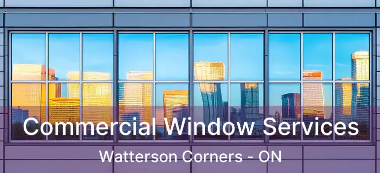  Commercial Window Services Watterson Corners - ON