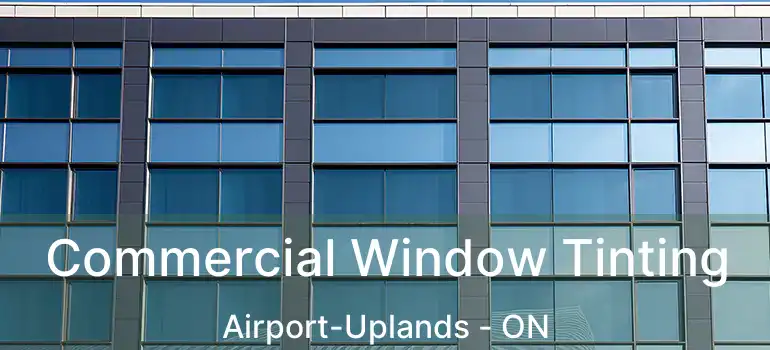  Commercial Window Tinting Airport-Uplands - ON