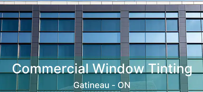  Commercial Window Tinting Gatineau - ON