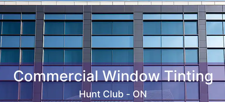  Commercial Window Tinting Hunt Club - ON