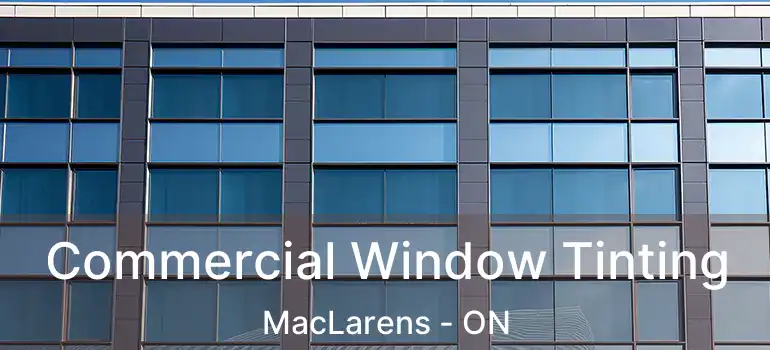  Commercial Window Tinting MacLarens - ON