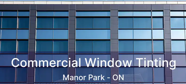  Commercial Window Tinting Manor Park - ON